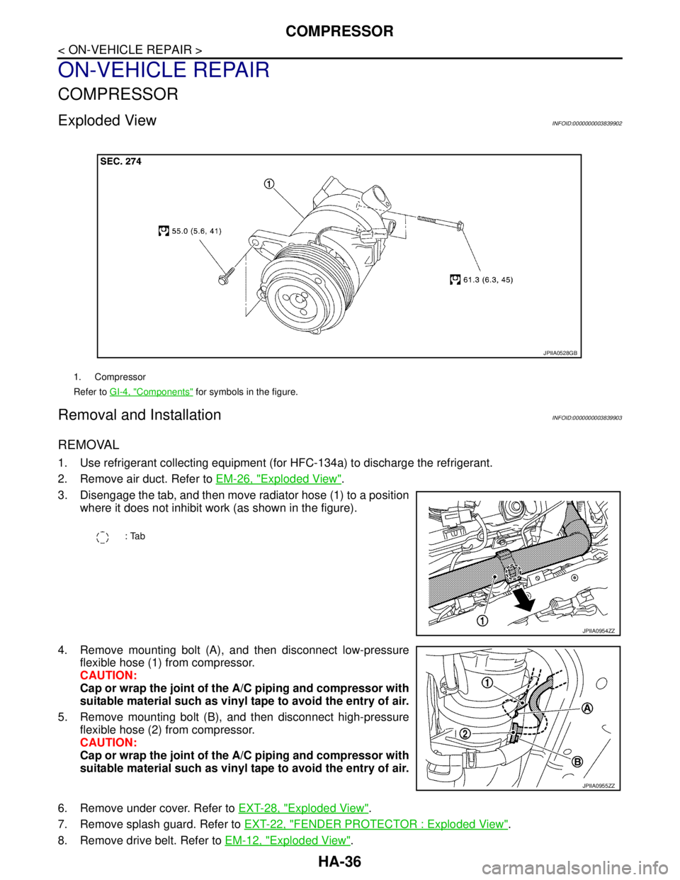 NISSAN TEANA 2008  Service Manual HA-36
< ON-VEHICLE REPAIR >
COMPRESSOR
ON-VEHICLE REPAIR
COMPRESSOR
Exploded ViewINFOID:0000000003839902
Removal and InstallationINFOID:0000000003839903
REMOVAL
1. Use refrigerant collecting equipment