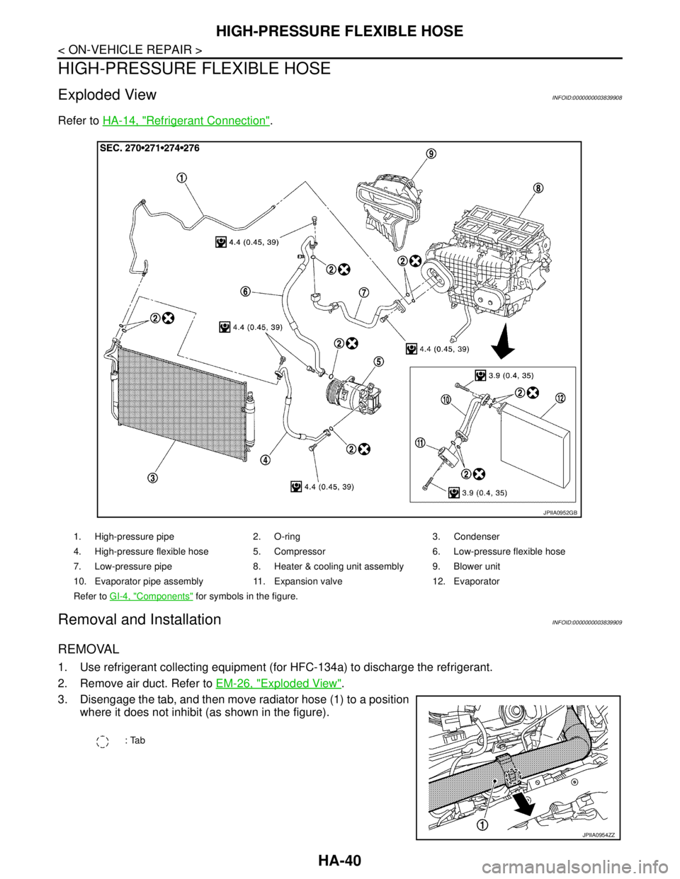 NISSAN TEANA 2008  Service Manual HA-40
< ON-VEHICLE REPAIR >
HIGH-PRESSURE FLEXIBLE HOSE
HIGH-PRESSURE FLEXIBLE HOSE
Exploded ViewINFOID:0000000003839908
Refer to HA-14, "Refrigerant Connection".
Removal and InstallationINFOID:000000