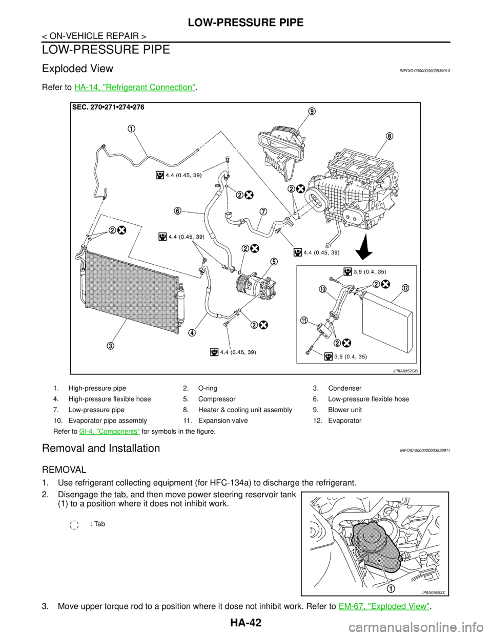 NISSAN TEANA 2008  Service Manual HA-42
< ON-VEHICLE REPAIR >
LOW-PRESSURE PIPE
LOW-PRESSURE PIPE
Exploded ViewINFOID:0000000003839910
Refer to HA-14, "Refrigerant Connection".
Removal and InstallationINFOID:0000000003839911
REMOVAL
1