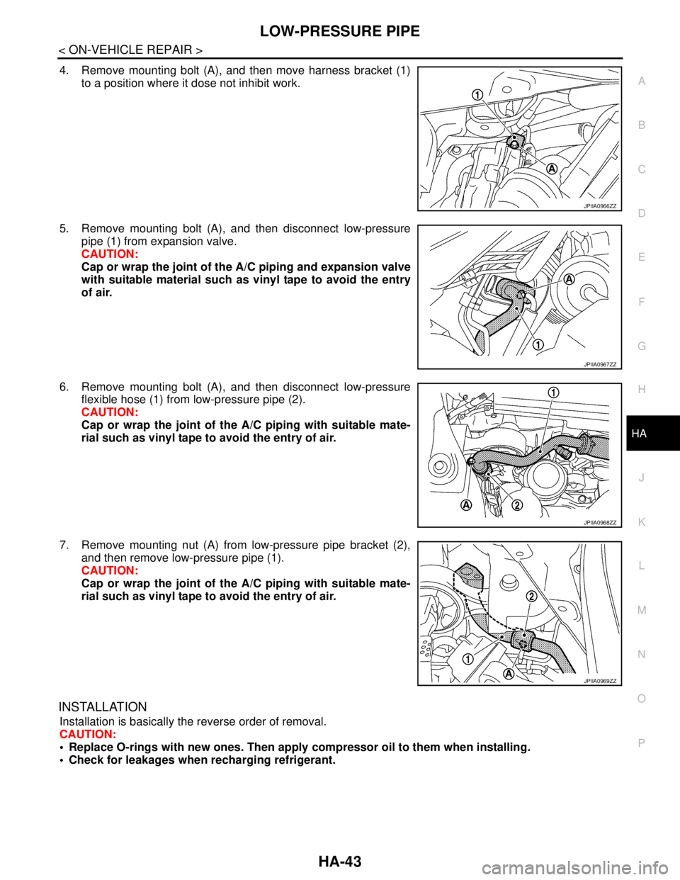 NISSAN TEANA 2008  Service Manual LOW-PRESSURE PIPE
HA-43
< ON-VEHICLE REPAIR >
C
D
E
F
G
H
J
K
L
MA
B
HA
N
O
P
4. Remove mounting bolt (A), and then move harness bracket (1)
to a position where it dose not inhibit work.
5. Remove mou