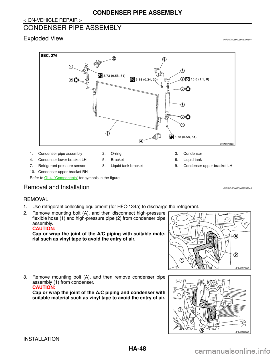 NISSAN TEANA 2008  Service Manual HA-48
< ON-VEHICLE REPAIR >
CONDENSER PIPE ASSEMBLY
CONDENSER PIPE ASSEMBLY
Exploded ViewINFOID:0000000003795844
Removal and InstallationINFOID:0000000003795845
REMOVAL
1. Use refrigerant collecting e
