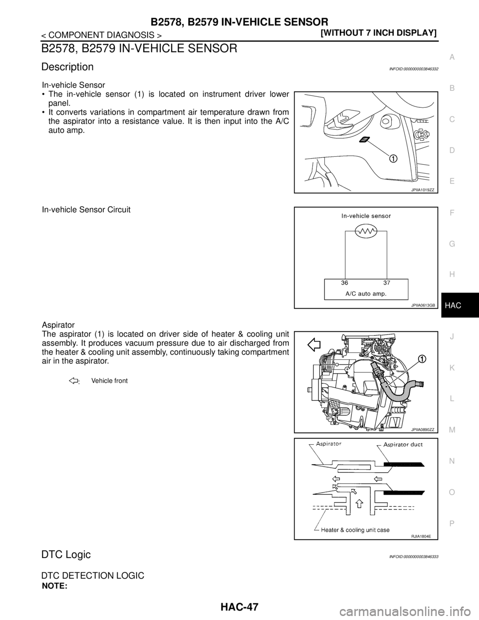 NISSAN TEANA 2008  Service Manual B2578, B2579 IN-VEHICLE SENSOR
HAC-47
< COMPONENT DIAGNOSIS >[WITHOUT 7 INCH DISPLAY]
C
D
E
F
G
H
J
K
L
MA
B
HAC
N
O
P
B2578, B2579 IN-VEHICLE SENSOR
DescriptionINFOID:0000000003846332
In-vehicle Sens
