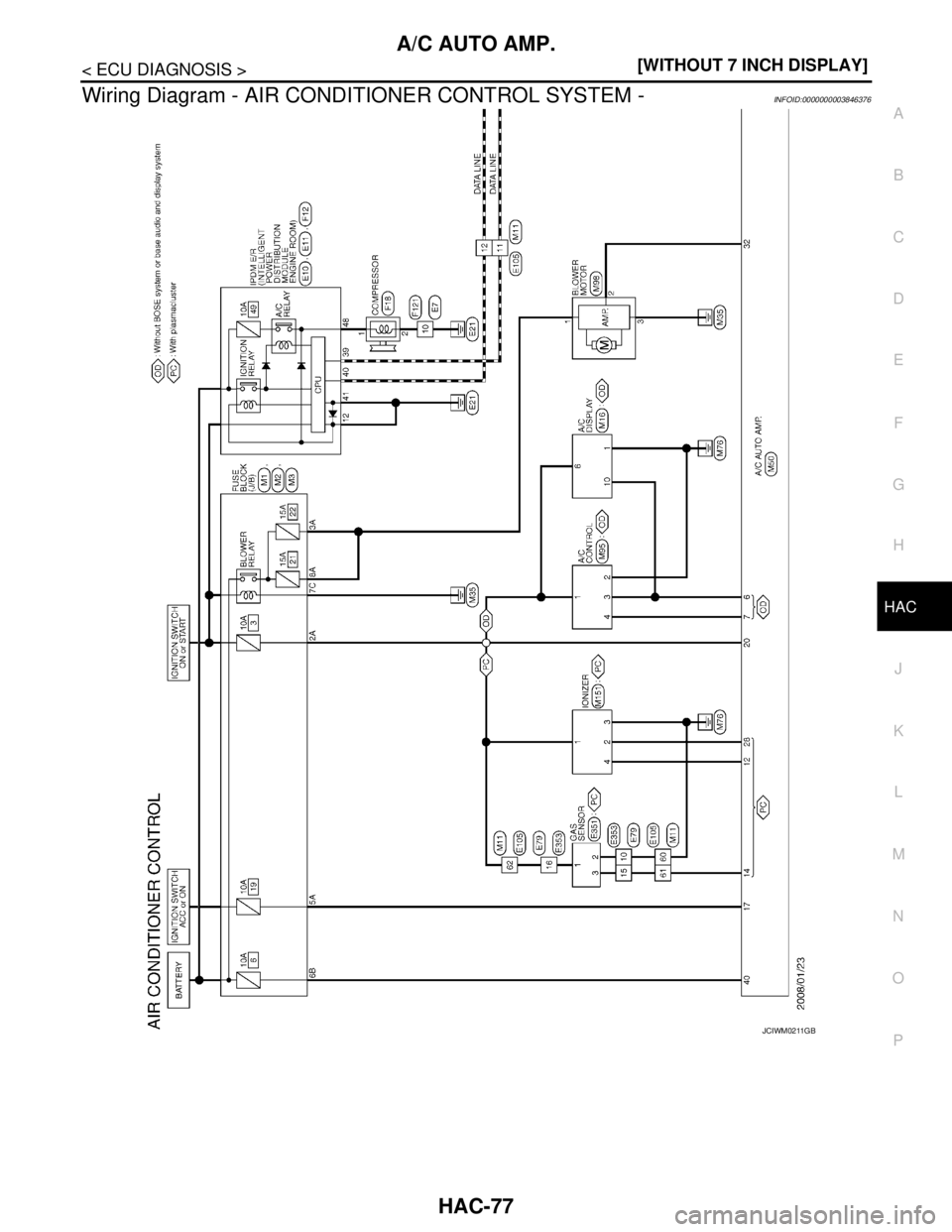 NISSAN TEANA 2008  Service Manual A/C AUTO AMP.
HAC-77
< ECU DIAGNOSIS >[WITHOUT 7 INCH DISPLAY]
C
D
E
F
G
H
J
K
L
MA
B
HAC
N
O
P
Wiring Diagram - AIR CONDITIONER CONTROL SYSTEM -INFOID:0000000003846376
JCIWM0211GB 