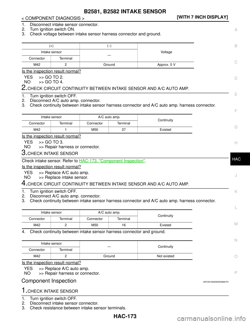 NISSAN TEANA 2008  Service Manual B2581, B2582 INTAKE SENSOR
HAC-173
< COMPONENT DIAGNOSIS >[WITH 7 INCH DISPLAY]
C
D
E
F
G
H
J
K
L
MA
B
HAC
N
O
P
1. Disconnect intake sensor connector.
2. Turn ignition switch ON.
3. Check voltage bet