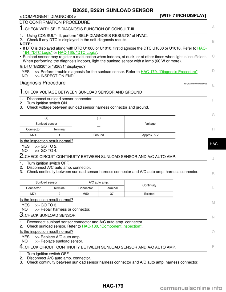 NISSAN TEANA 2008  Service Manual B2630, B2631 SUNLOAD SENSOR
HAC-179
< COMPONENT DIAGNOSIS >[WITH 7 INCH DISPLAY]
C
D
E
F
G
H
J
K
L
MA
B
HAC
N
O
P
DTC CONFIRMATION PROCEDURE
1.CHECK WITH SELF-DIAGNOSIS FUNCTION OF CONSULT-III
1. Usin