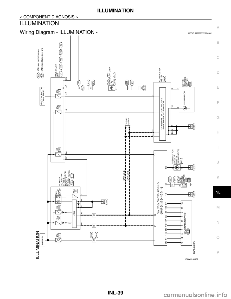 NISSAN TEANA 2008 Service Manual ILLUMINATION
INL-39
< COMPONENT DIAGNOSIS >
C
D
E
F
G
H
I
J
K
MA
B
INL
N
O
P
ILLUMINATION
Wiring Diagram - ILLUMINATION -INFOID:0000000003774568
JCLWM1485GB NISSAN TEANA 2008 Service Manual ILLUMINATION
INL-39
< COMPONENT DIAGNOSIS >
C
D
E
F
G
H
I
J
K
MA
B
INL
N
O
P
ILLUMINATION
Wiring Diagram - ILLUMINATION -INFOID:0000000003774568
JCLWM1485GB