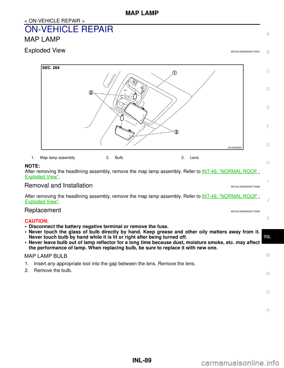 NISSAN TEANA 2008  Service Manual MAP LAMP
INL-89
< ON-VEHICLE REPAIR >
C
D
E
F
G
H
I
J
K
MA
B
INL
N
O
P
ON-VEHICLE REPAIR
MAP LAMP
Exploded ViewINFOID:0000000003774581
NOTE:
After removing the headlining assembly, remove the map lamp