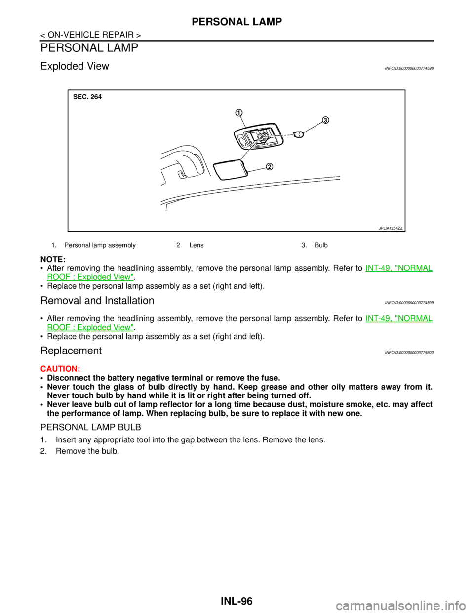NISSAN TEANA 2008  Service Manual INL-96
< ON-VEHICLE REPAIR >
PERSONAL LAMP
PERSONAL LAMP
Exploded ViewINFOID:0000000003774598
NOTE:
 After removing the headlining assembly, remove the personal lamp assembly. Refer to INT-49, "
NORM