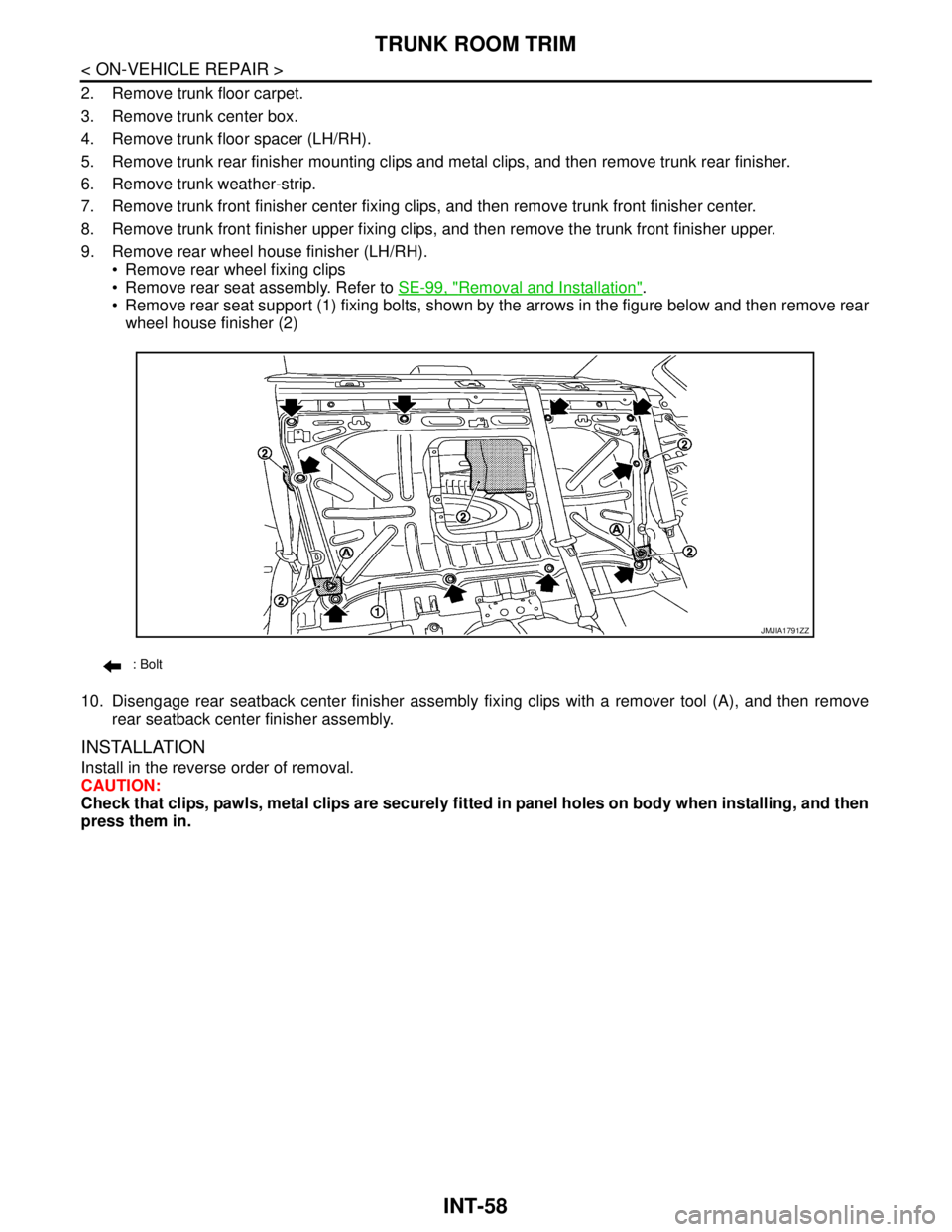 NISSAN TEANA 2008  Service Manual INT-58
< ON-VEHICLE REPAIR >
TRUNK ROOM TRIM
2. Remove trunk floor carpet.
3. Remove trunk center box.
4. Remove trunk floor spacer (LH/RH).
5. Remove trunk rear finisher mounting clips and metal clip