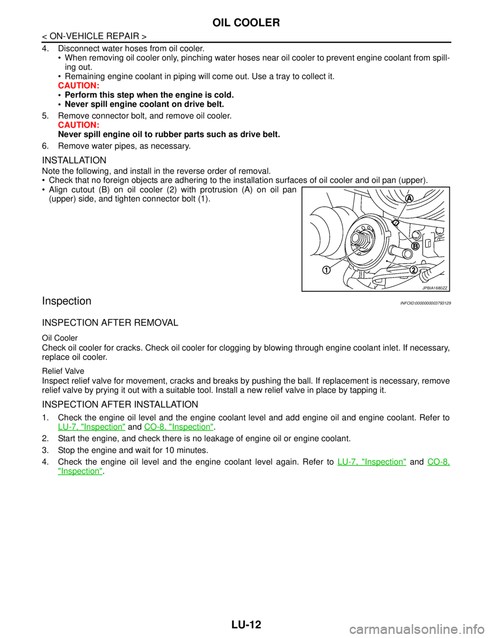 NISSAN TEANA 2008  Service Manual LU-12
< ON-VEHICLE REPAIR >
OIL COOLER
4. Disconnect water hoses from oil cooler.
 When removing oil cooler only, pinching water hoses near oil cooler to prevent engine coolant from spill-
ing out.
