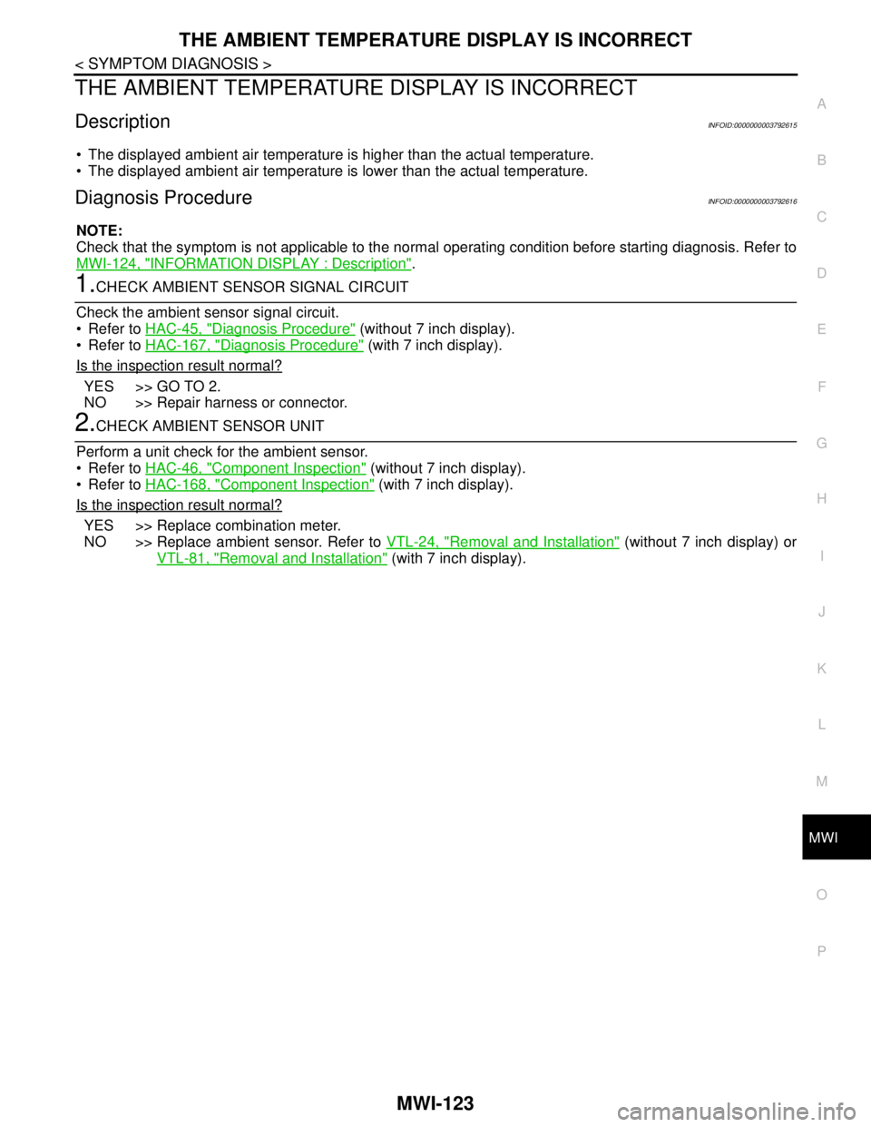 NISSAN TEANA 2008 Service Manual MWI
THE AMBIENT TEMPERATURE DISPLAY IS INCORRECT
MWI-123
< SYMPTOM DIAGNOSIS >
C
D
E
F
G
H
I
J
K
L
MB A
O
P
THE AMBIENT TEMPERATURE DISPLAY IS INCORRECT
DescriptionINFOID:0000000003792615
The displa NISSAN TEANA 2008 Service Manual MWI
THE AMBIENT TEMPERATURE DISPLAY IS INCORRECT
MWI-123
< SYMPTOM DIAGNOSIS >
C
D
E
F
G
H
I
J
K
L
MB A
O
P
THE AMBIENT TEMPERATURE DISPLAY IS INCORRECT
DescriptionINFOID:0000000003792615
The displa