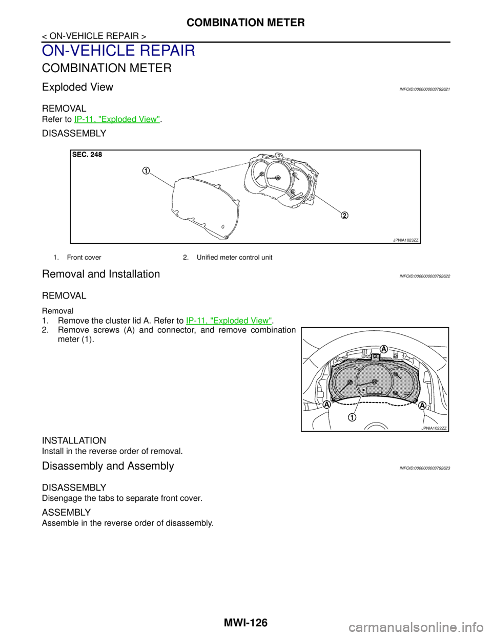 NISSAN TEANA 2008 Service Manual MWI-126
< ON-VEHICLE REPAIR >
COMBINATION METER
ON-VEHICLE REPAIR
COMBINATION METER
Exploded ViewINFOID:0000000003792621
REMOVAL
Refer to IP-11, "Exploded View".
DISASSEMBLY
Removal and InstallationIN NISSAN TEANA 2008 Service Manual MWI-126
< ON-VEHICLE REPAIR >
COMBINATION METER
ON-VEHICLE REPAIR
COMBINATION METER
Exploded ViewINFOID:0000000003792621
REMOVAL
Refer to IP-11, "Exploded View".
DISASSEMBLY
Removal and InstallationIN
