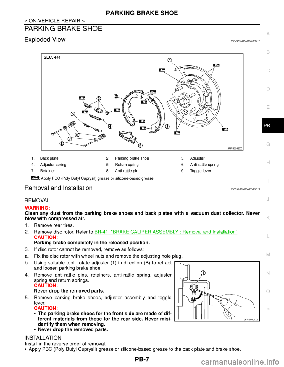 NISSAN TEANA 2008 Service Manual PARKING BRAKE SHOE
PB-7
< ON-VEHICLE REPAIR >
C
D
E
G
H
I
J
K
L
MA
B
PB
N
O
P
PARKING BRAKE SHOE
Exploded ViewINFOID:0000000003811317
Removal and InstallationINFOID:0000000003811318
REMOVAL
WARNING:
C NISSAN TEANA 2008 Service Manual PARKING BRAKE SHOE
PB-7
< ON-VEHICLE REPAIR >
C
D
E
G
H
I
J
K
L
MA
B
PB
N
O
P
PARKING BRAKE SHOE
Exploded ViewINFOID:0000000003811317
Removal and InstallationINFOID:0000000003811318
REMOVAL
WARNING:
C