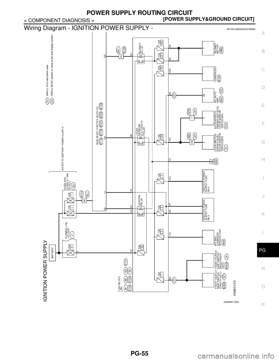 NISSAN TEANA 2008  Service Manual PG
POWER SUPPLY ROUTING CIRCUIT
PG-55
< COMPONENT DIAGNOSIS >[POWER SUPPLY&GROUND CIRCUIT]
C
D
E
F
G
H
I
J
K
L B A
O
P N
Wiring Diagram - IGNITION POWER SUPPLY -INFOID:0000000003792662
JCMWM1739GB 