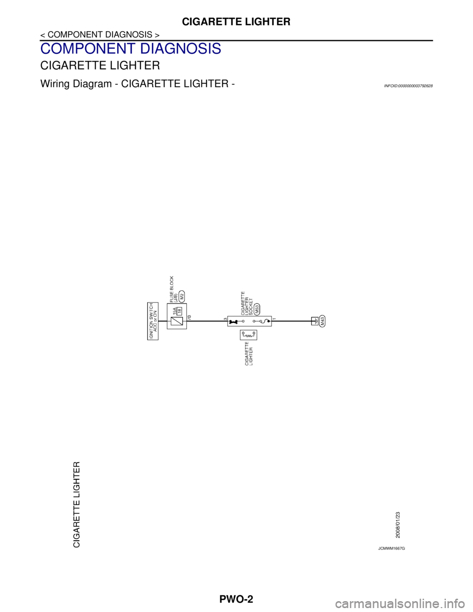 NISSAN TEANA 2008  Service Manual PWO-2
< COMPONENT DIAGNOSIS >
CIGARETTE LIGHTER
COMPONENT DIAGNOSIS
CIGARETTE LIGHTER
Wiring Diagram - CIGARETTE LIGHTER -INFOID:0000000003792628
JCMWM1667GB 
