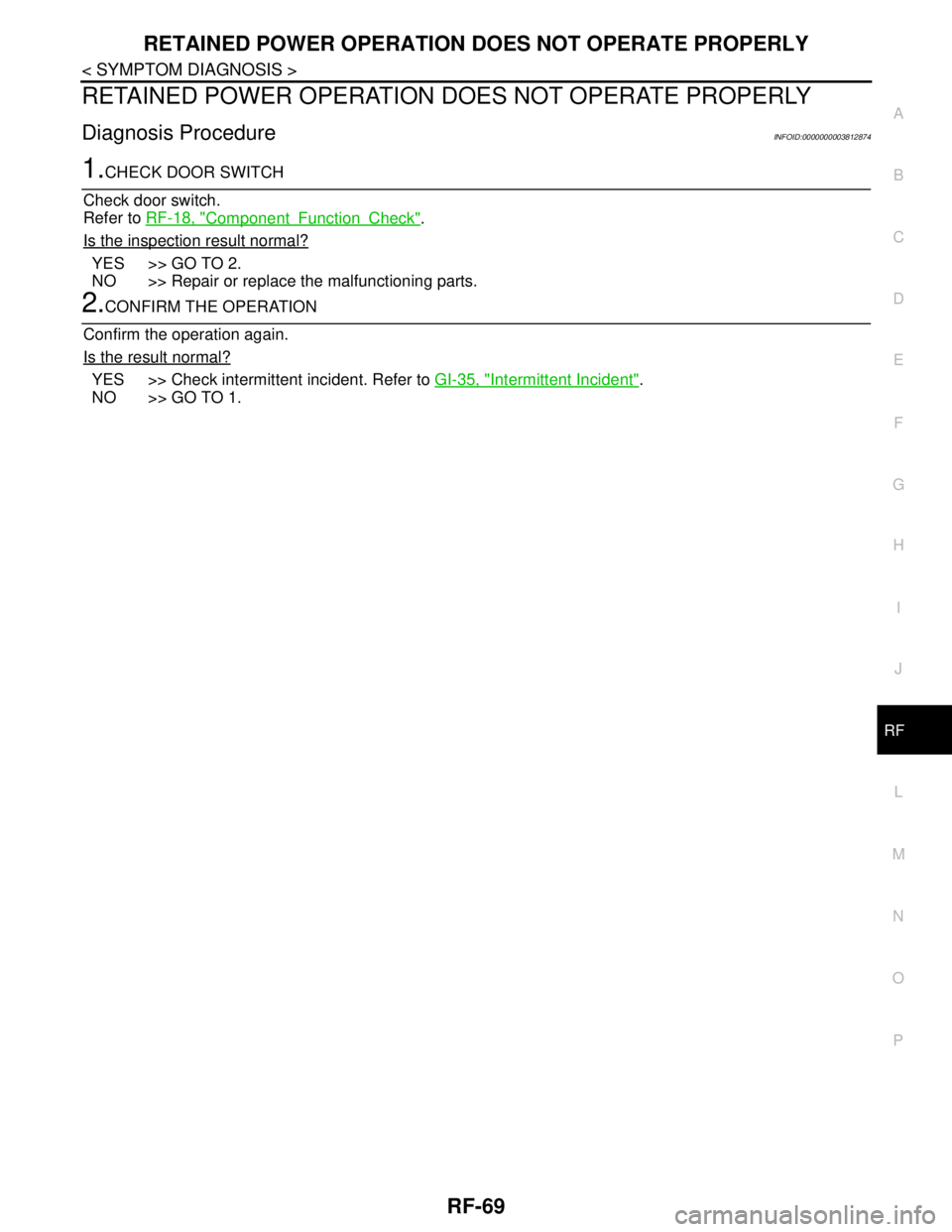 NISSAN TEANA 2008  Service Manual RETAINED POWER OPERATION DOES NOT OPERATE PROPERLY
RF-69
< SYMPTOM DIAGNOSIS >
C
D
E
F
G
H
I
J
L
MA
B
RF
N
O
P
RETAINED POWER OPERATION DOES NOT OPERATE PROPERLY
Diagnosis ProcedureINFOID:000000000381