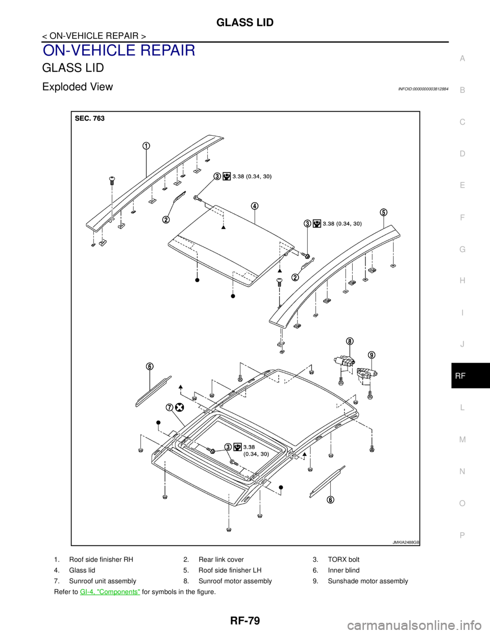 NISSAN TEANA 2008  Service Manual GLASS LID
RF-79
< ON-VEHICLE REPAIR >
C
D
E
F
G
H
I
J
L
MA
B
RF
N
O
P
ON-VEHICLE REPAIR
GLASS LID
Exploded ViewINFOID:0000000003812884
1. Roof side finisher RH 2. Rear link cover 3. TORX bolt
4. Glass