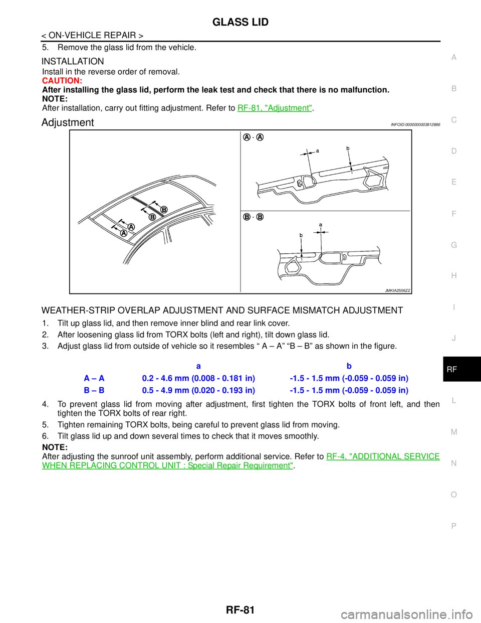 NISSAN TEANA 2008  Service Manual GLASS LID
RF-81
< ON-VEHICLE REPAIR >
C
D
E
F
G
H
I
J
L
MA
B
RF
N
O
P
5. Remove the glass lid from the vehicle.
INSTALLATION
Install in the reverse order of removal.
CAUTION:
After installing the glas