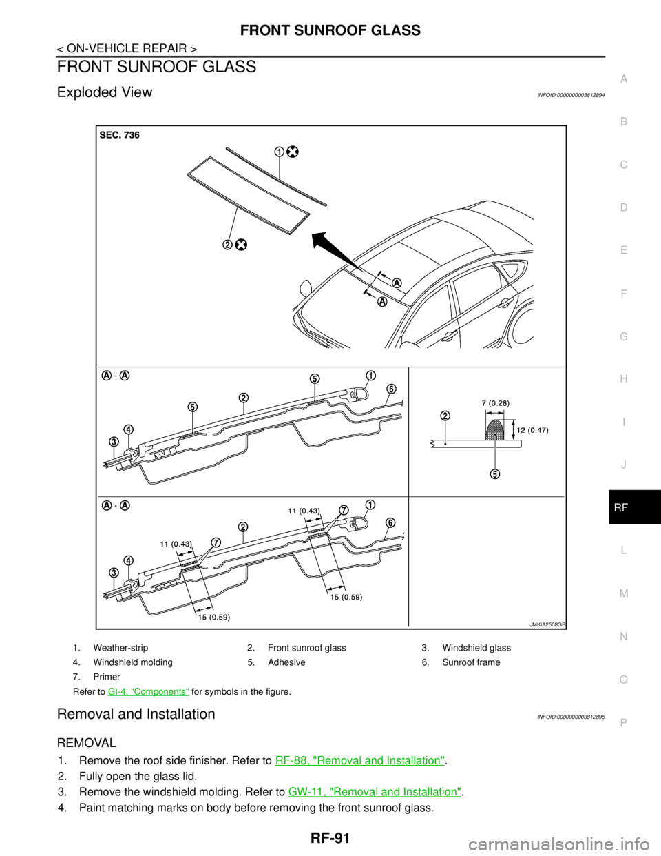 NISSAN TEANA 2008  Service Manual FRONT SUNROOF GLASS
RF-91
< ON-VEHICLE REPAIR >
C
D
E
F
G
H
I
J
L
MA
B
RF
N
O
P
FRONT SUNROOF GLASS
Exploded ViewINFOID:0000000003812894
Removal and InstallationINFOID:0000000003812895
REMOVAL
1. Remo