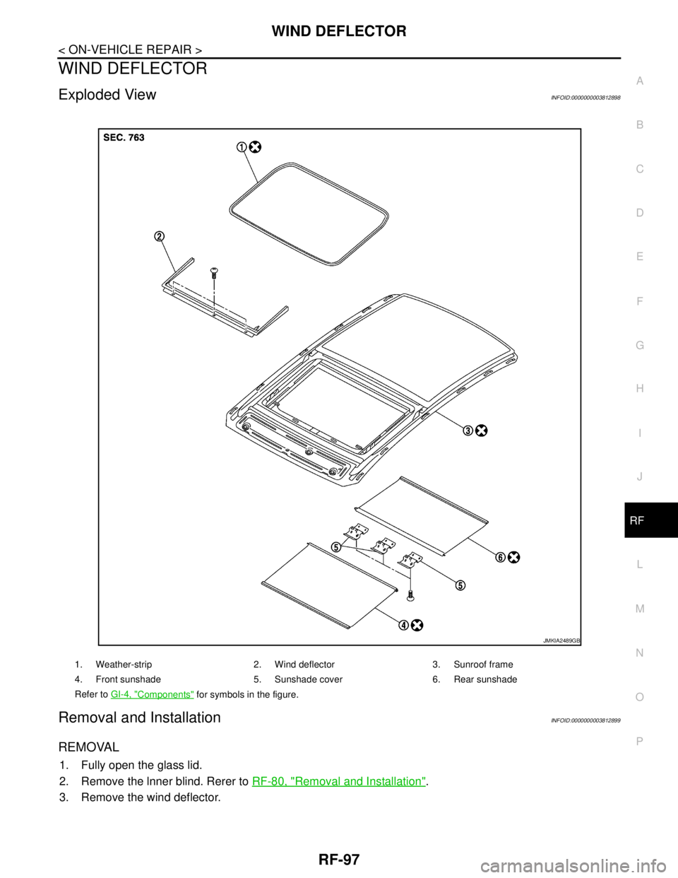 NISSAN TEANA 2008  Service Manual WIND DEFLECTOR
RF-97
< ON-VEHICLE REPAIR >
C
D
E
F
G
H
I
J
L
MA
B
RF
N
O
P
WIND DEFLECTOR
Exploded ViewINFOID:0000000003812898
Removal and InstallationINFOID:0000000003812899
REMOVAL
1. Fully open the