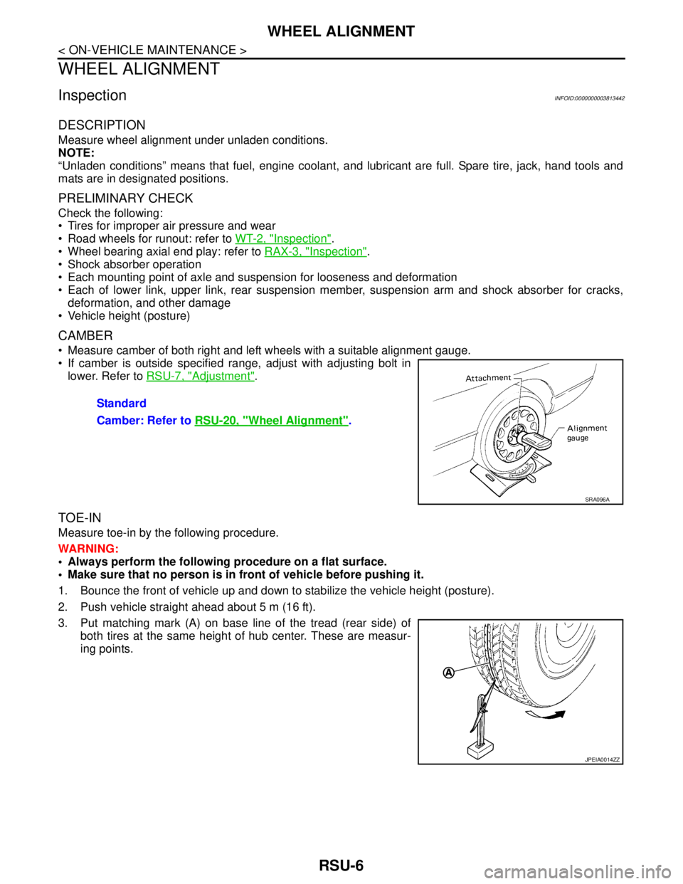 NISSAN TEANA 2008  Service Manual RSU-6
< ON-VEHICLE MAINTENANCE >
WHEEL ALIGNMENT
WHEEL ALIGNMENT
InspectionINFOID:0000000003813442
DESCRIPTION
Measure wheel alignment under unladen conditions. 
NOTE:
“Unladen conditions” means t