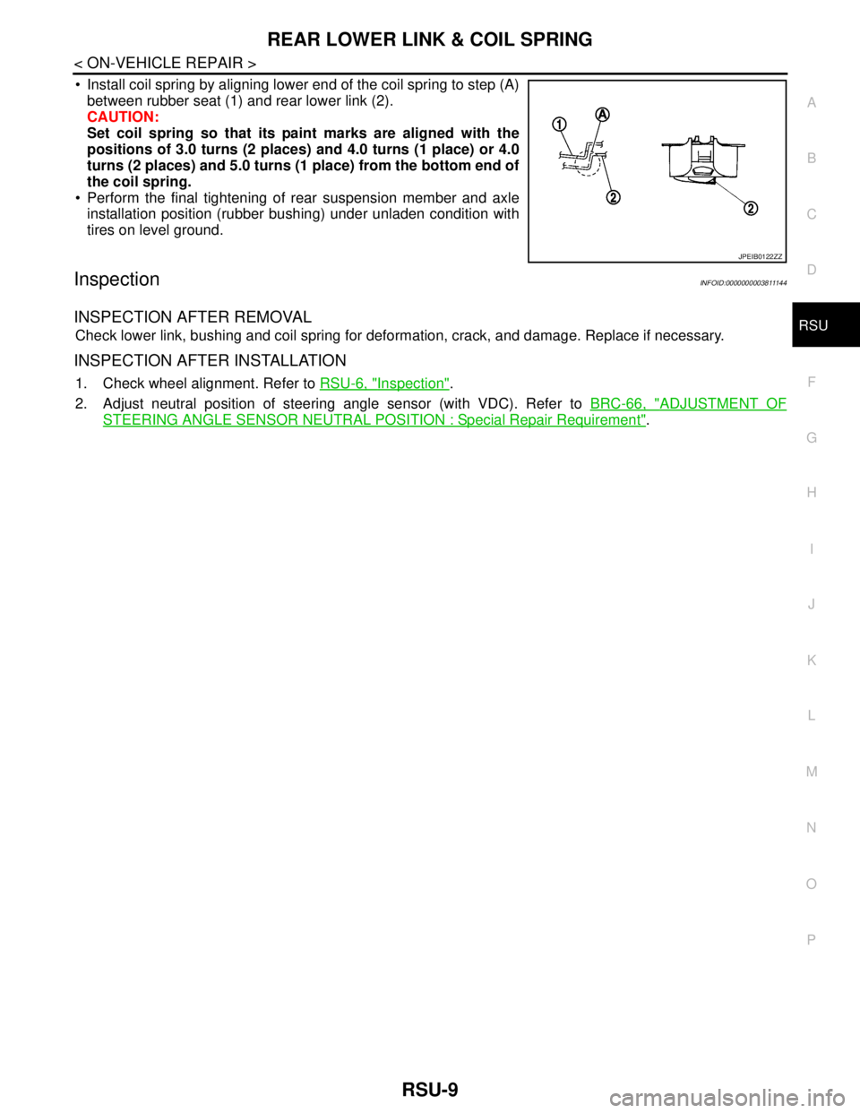 NISSAN TEANA 2008 Service Manual REAR LOWER LINK & COIL SPRING
RSU-9
< ON-VEHICLE REPAIR >
C
D
F
G
H
I
J
K
L
MA
B
RSU
N
O
P
Install coil spring by aligning lower end of the coil spring to step (A)
between rubber seat (1) and rear l NISSAN TEANA 2008 Service Manual REAR LOWER LINK & COIL SPRING
RSU-9
< ON-VEHICLE REPAIR >
C
D
F
G
H
I
J
K
L
MA
B
RSU
N
O
P
Install coil spring by aligning lower end of the coil spring to step (A)
between rubber seat (1) and rear l