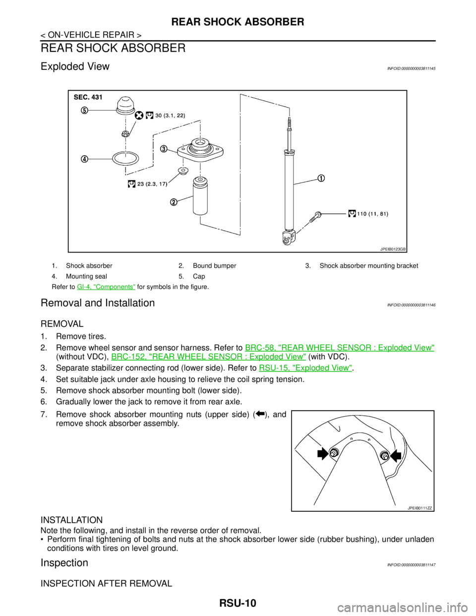 NISSAN TEANA 2008 Service Manual RSU-10
< ON-VEHICLE REPAIR >
REAR SHOCK ABSORBER
REAR SHOCK ABSORBER
Exploded ViewINFOID:0000000003811145
Removal and InstallationINFOID:0000000003811146
REMOVAL
1. Remove tires.
2. Remove wheel senso NISSAN TEANA 2008 Service Manual RSU-10
< ON-VEHICLE REPAIR >
REAR SHOCK ABSORBER
REAR SHOCK ABSORBER
Exploded ViewINFOID:0000000003811145
Removal and InstallationINFOID:0000000003811146
REMOVAL
1. Remove tires.
2. Remove wheel senso