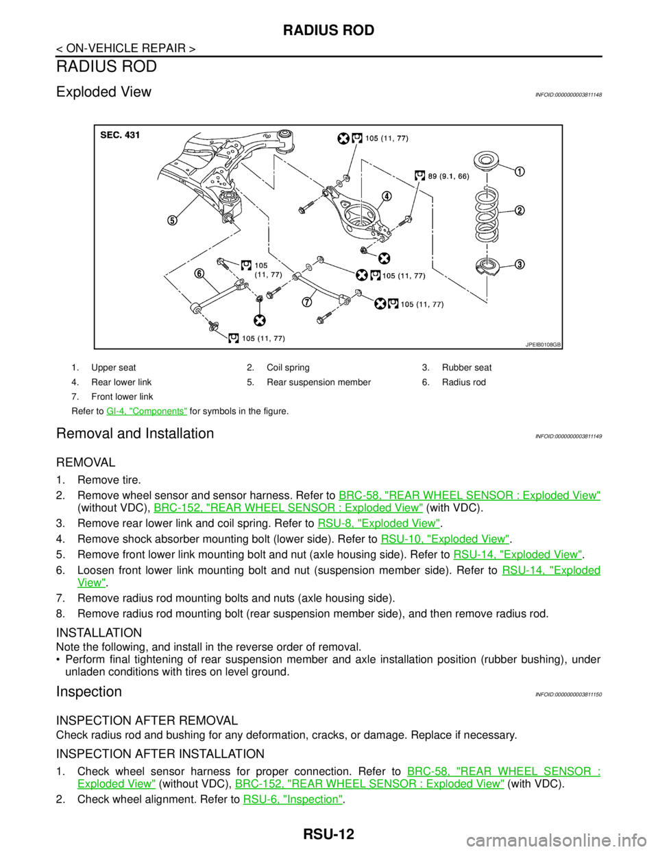 NISSAN TEANA 2008 Service Manual RSU-12
< ON-VEHICLE REPAIR >
RADIUS ROD
RADIUS ROD
Exploded ViewINFOID:0000000003811148
Removal and InstallationINFOID:0000000003811149
REMOVAL
1. Remove tire.
2. Remove wheel sensor and sensor harnes NISSAN TEANA 2008 Service Manual RSU-12
< ON-VEHICLE REPAIR >
RADIUS ROD
RADIUS ROD
Exploded ViewINFOID:0000000003811148
Removal and InstallationINFOID:0000000003811149
REMOVAL
1. Remove tire.
2. Remove wheel sensor and sensor harnes