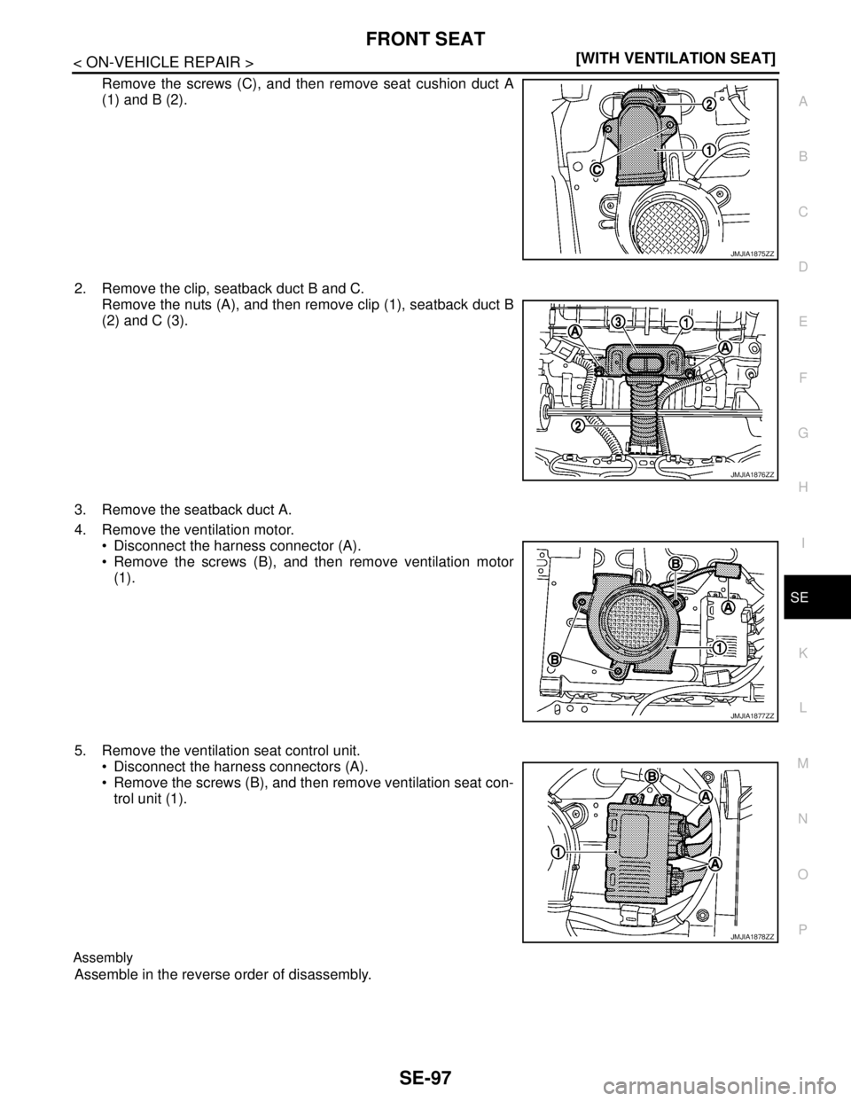NISSAN TEANA 2008  Service Manual FRONT SEAT
SE-97
< ON-VEHICLE REPAIR >[WITH VENTILATION SEAT]
C
D
E
F
G
H
I
K
L
MA
B
SE
N
O
P
Remove the screws (C), and then remove seat cushion duct A
(1) and B (2).
2. Remove the clip, seatback duc