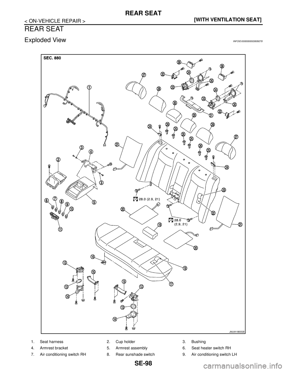 NISSAN TEANA 2008  Service Manual SE-98
< ON-VEHICLE REPAIR >[WITH VENTILATION SEAT]
REAR SEAT
REAR SEAT
Exploded ViewINFOID:0000000003809278
1. Seat harness 2. Cup holder 3. Bushing
4. Armrest bracket 5. Armrest assembly 6. Seat heat