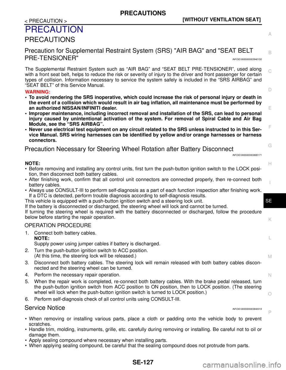 NISSAN TEANA 2008  Service Manual PRECAUTIONS
SE-127
< PRECAUTION >[WITHOUT VENTILATION SEAT]
C
D
E
F
G
H
I
K
L
MA
B
SE
N
O
P
PRECAUTION
PRECAUTIONS
Precaution for Supplemental Restraint System (SRS) "AIR BAG" and "SEAT BELT 
PRE-TENS