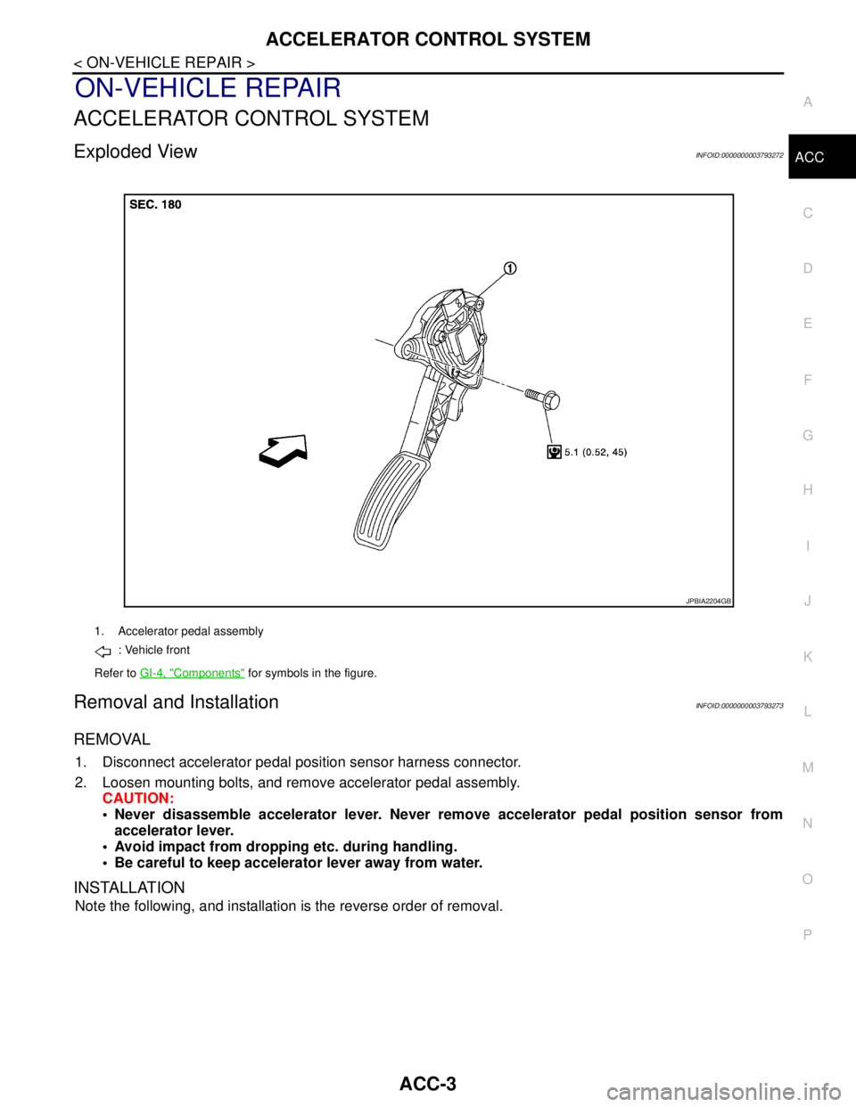 NISSAN TEANA 2008  Service Manual ACCELERATOR CONTROL SYSTEM
ACC-3
< ON-VEHICLE REPAIR >
C
D
E
F
G
H
I
J
K
L
MA
ACC
N
P O
ON-VEHICLE REPAIR
ACCELERATOR CONTROL SYSTEM
Exploded ViewINFOID:0000000003793272
Removal and InstallationINFOID