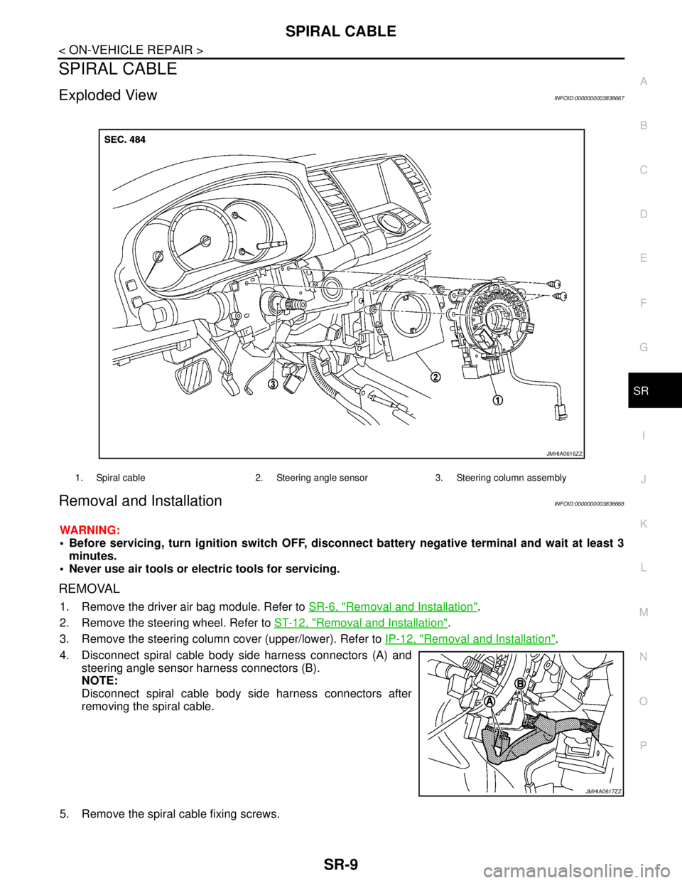 NISSAN TEANA 2008 Service Manual SPIRAL CABLE
SR-9
< ON-VEHICLE REPAIR >
C
D
E
F
G
I
J
K
L
MA
B
SR
N
O
P
SPIRAL CABLE
Exploded ViewINFOID:0000000003838667
Removal and InstallationINFOID:0000000003838668
WARNING:
Before servicing, t NISSAN TEANA 2008 Service Manual SPIRAL CABLE
SR-9
< ON-VEHICLE REPAIR >
C
D
E
F
G
I
J
K
L
MA
B
SR
N
O
P
SPIRAL CABLE
Exploded ViewINFOID:0000000003838667
Removal and InstallationINFOID:0000000003838668
WARNING:
Before servicing, t