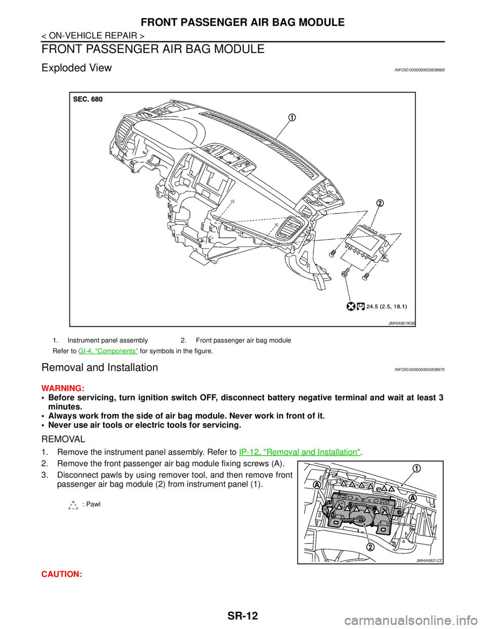 NISSAN TEANA 2008 Service Manual SR-12
< ON-VEHICLE REPAIR >
FRONT PASSENGER AIR BAG MODULE
FRONT PASSENGER AIR BAG MODULE
Exploded ViewINFOID:0000000003838669
Removal and InstallationINFOID:0000000003838670
WARNING:
Before servici NISSAN TEANA 2008 Service Manual SR-12
< ON-VEHICLE REPAIR >
FRONT PASSENGER AIR BAG MODULE
FRONT PASSENGER AIR BAG MODULE
Exploded ViewINFOID:0000000003838669
Removal and InstallationINFOID:0000000003838670
WARNING:
Before servici