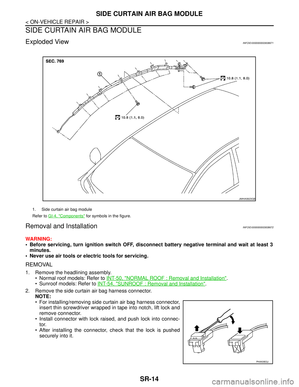 NISSAN TEANA 2008 Service Manual SR-14
< ON-VEHICLE REPAIR >
SIDE CURTAIN AIR BAG MODULE
SIDE CURTAIN AIR BAG MODULE
Exploded ViewINFOID:0000000003838671
Removal and InstallationINFOID:0000000003838672
WARNING:
Before servicing, tu NISSAN TEANA 2008 Service Manual SR-14
< ON-VEHICLE REPAIR >
SIDE CURTAIN AIR BAG MODULE
SIDE CURTAIN AIR BAG MODULE
Exploded ViewINFOID:0000000003838671
Removal and InstallationINFOID:0000000003838672
WARNING:
Before servicing, tu