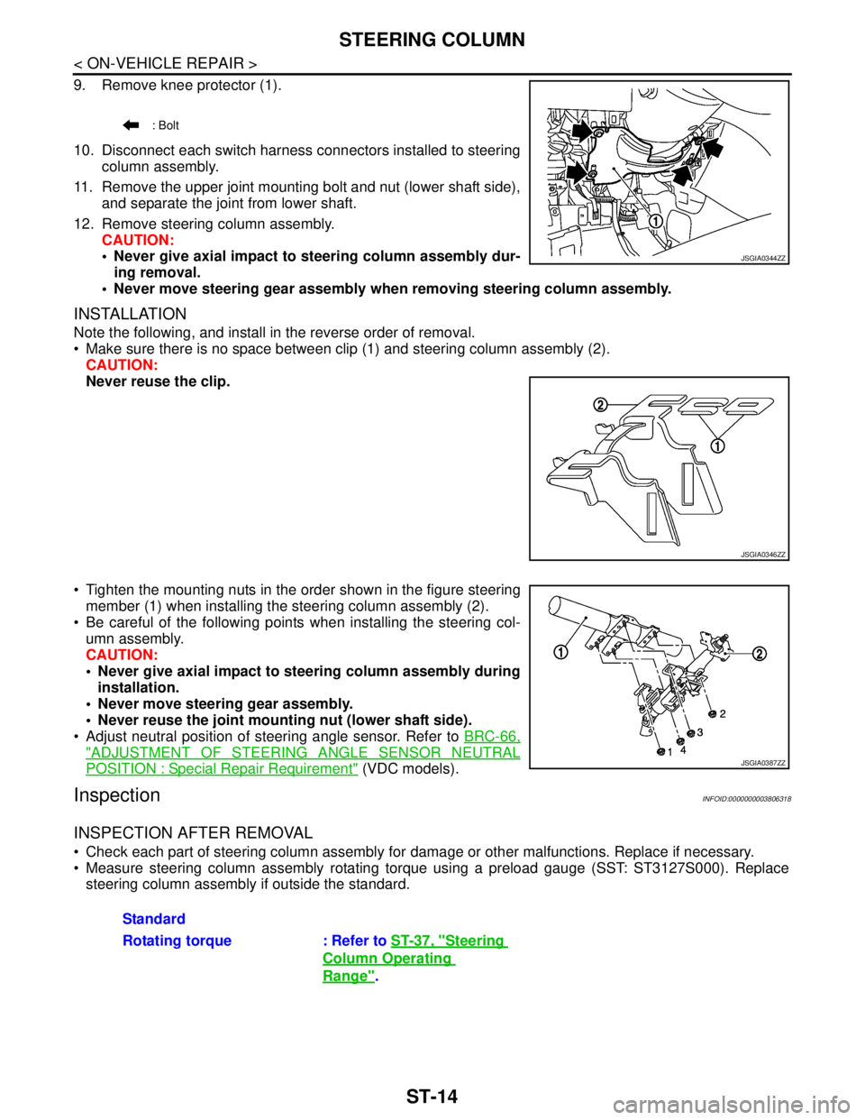 NISSAN TEANA 2008 Service Manual ST-14
< ON-VEHICLE REPAIR >
STEERING COLUMN
9. Remove knee protector (1).
10. Disconnect each switch harness connectors installed to steering
column assembly.
11. Remove the upper joint mounting bolt NISSAN TEANA 2008 Service Manual ST-14
< ON-VEHICLE REPAIR >
STEERING COLUMN
9. Remove knee protector (1).
10. Disconnect each switch harness connectors installed to steering
column assembly.
11. Remove the upper joint mounting bolt