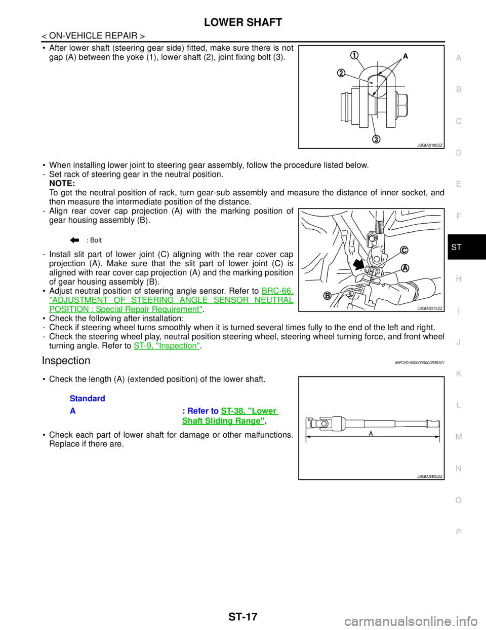 NISSAN TEANA 2008 Service Manual LOWER SHAFT
ST-17
< ON-VEHICLE REPAIR >
C
D
E
F
H
I
J
K
L
MA
B
ST
N
O
P
After lower shaft (steering gear side) fitted, make sure there is not
gap (A) between the yoke (1), lower shaft (2), joint fix NISSAN TEANA 2008 Service Manual LOWER SHAFT
ST-17
< ON-VEHICLE REPAIR >
C
D
E
F
H
I
J
K
L
MA
B
ST
N
O
P
After lower shaft (steering gear side) fitted, make sure there is not
gap (A) between the yoke (1), lower shaft (2), joint fix