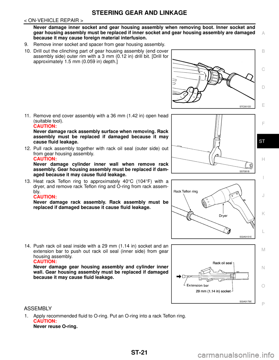 NISSAN TEANA 2008 Service Manual STEERING GEAR AND LINKAGE
ST-21
< ON-VEHICLE REPAIR >
C
D
E
F
H
I
J
K
L
MA
B
ST
N
O
P
Never damage inner socket and gear housing assembly when removing boot. Inner socket and
gear housing assembly mus NISSAN TEANA 2008 Service Manual STEERING GEAR AND LINKAGE
ST-21
< ON-VEHICLE REPAIR >
C
D
E
F
H
I
J
K
L
MA
B
ST
N
O
P
Never damage inner socket and gear housing assembly when removing boot. Inner socket and
gear housing assembly mus