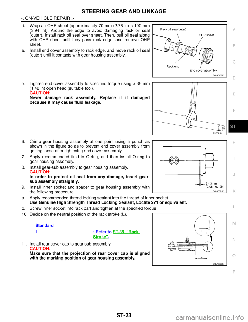 NISSAN TEANA 2008  Service Manual STEERING GEAR AND LINKAGE
ST-23
< ON-VEHICLE REPAIR >
C
D
E
F
H
I
J
K
L
MA
B
ST
N
O
P
d. Wrap an OHP sheet [approximately 70 mm (2.76 in) × 100 mm
(3.94 in)]. Around the edge to avoid damaging rack o