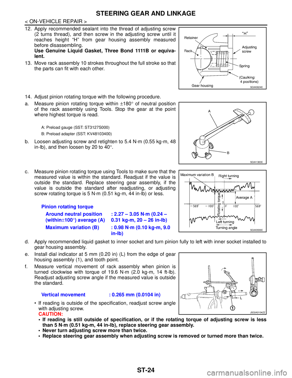 NISSAN TEANA 2008 Service Manual ST-24
< ON-VEHICLE REPAIR >
STEERING GEAR AND LINKAGE
12. Apply recommended sealant into the thread of adjusting screw
(2 turns thread), and then screw in the adjusting screw until it
reaches height NISSAN TEANA 2008 Service Manual ST-24
< ON-VEHICLE REPAIR >
STEERING GEAR AND LINKAGE
12. Apply recommended sealant into the thread of adjusting screw
(2 turns thread), and then screw in the adjusting screw until it
reaches height