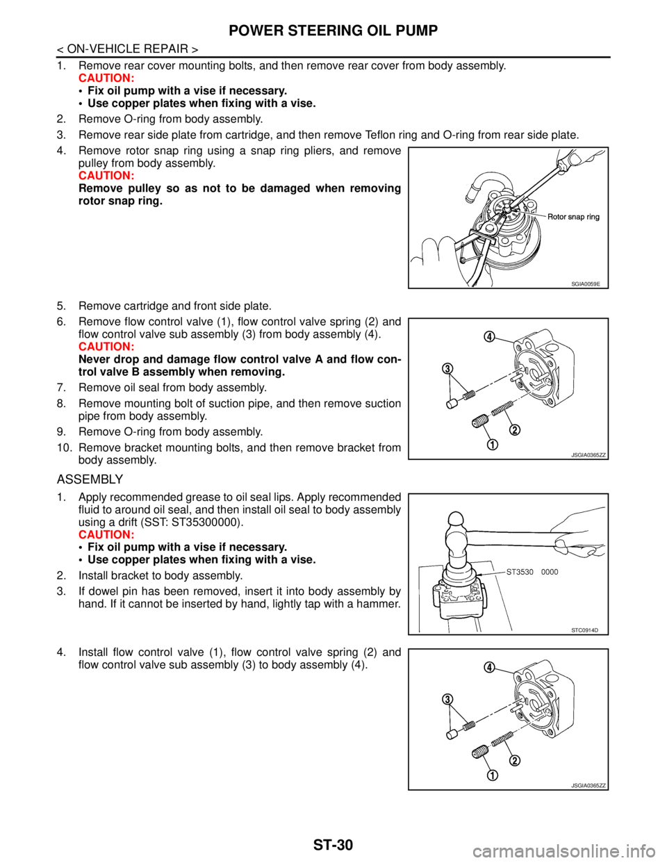 NISSAN TEANA 2008 Service Manual ST-30
< ON-VEHICLE REPAIR >
POWER STEERING OIL PUMP
1. Remove rear cover mounting bolts, and then remove rear cover from body assembly.
CAUTION:
Fix oil pump with a vise if necessary.
Use copper p NISSAN TEANA 2008 Service Manual ST-30
< ON-VEHICLE REPAIR >
POWER STEERING OIL PUMP
1. Remove rear cover mounting bolts, and then remove rear cover from body assembly.
CAUTION:
Fix oil pump with a vise if necessary.
Use copper p