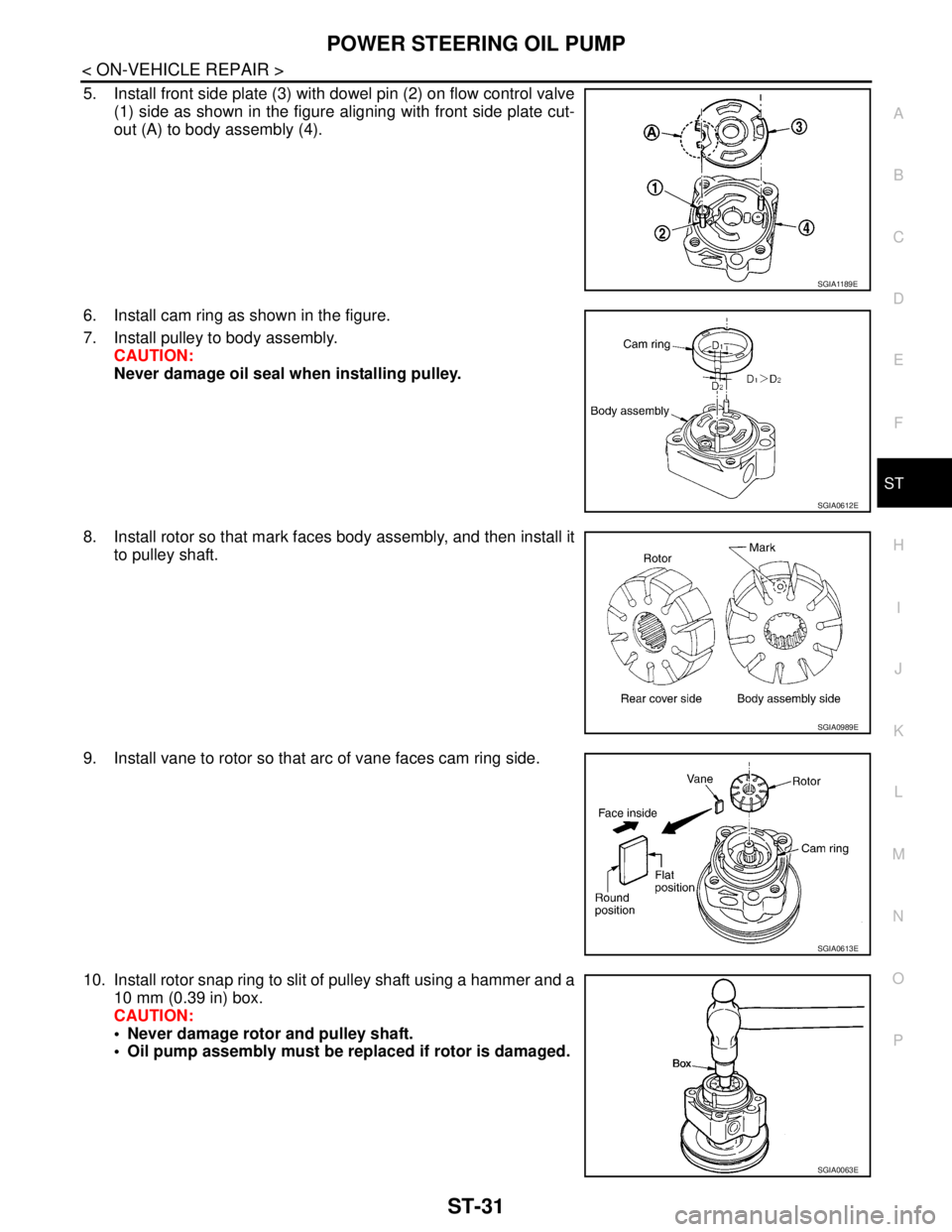 NISSAN TEANA 2008 Service Manual POWER STEERING OIL PUMP
ST-31
< ON-VEHICLE REPAIR >
C
D
E
F
H
I
J
K
L
MA
B
ST
N
O
P
5. Install front side plate (3) with dowel pin (2) on flow control valve
(1) side as shown in the figure aligning wi NISSAN TEANA 2008 Service Manual POWER STEERING OIL PUMP
ST-31
< ON-VEHICLE REPAIR >
C
D
E
F
H
I
J
K
L
MA
B
ST
N
O
P
5. Install front side plate (3) with dowel pin (2) on flow control valve
(1) side as shown in the figure aligning wi