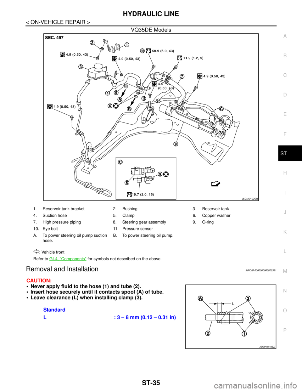 NISSAN TEANA 2008 Service Manual HYDRAULIC LINE
ST-35
< ON-VEHICLE REPAIR >
C
D
E
F
H
I
J
K
L
MA
B
ST
N
O
P
VQ35DE Models
Removal and InstallationINFOID:0000000003806331
CAUTION:
Never apply fluid to the hose (1) and tube (2).
In NISSAN TEANA 2008 Service Manual HYDRAULIC LINE
ST-35
< ON-VEHICLE REPAIR >
C
D
E
F
H
I
J
K
L
MA
B
ST
N
O
P
VQ35DE Models
Removal and InstallationINFOID:0000000003806331
CAUTION:
Never apply fluid to the hose (1) and tube (2).
In