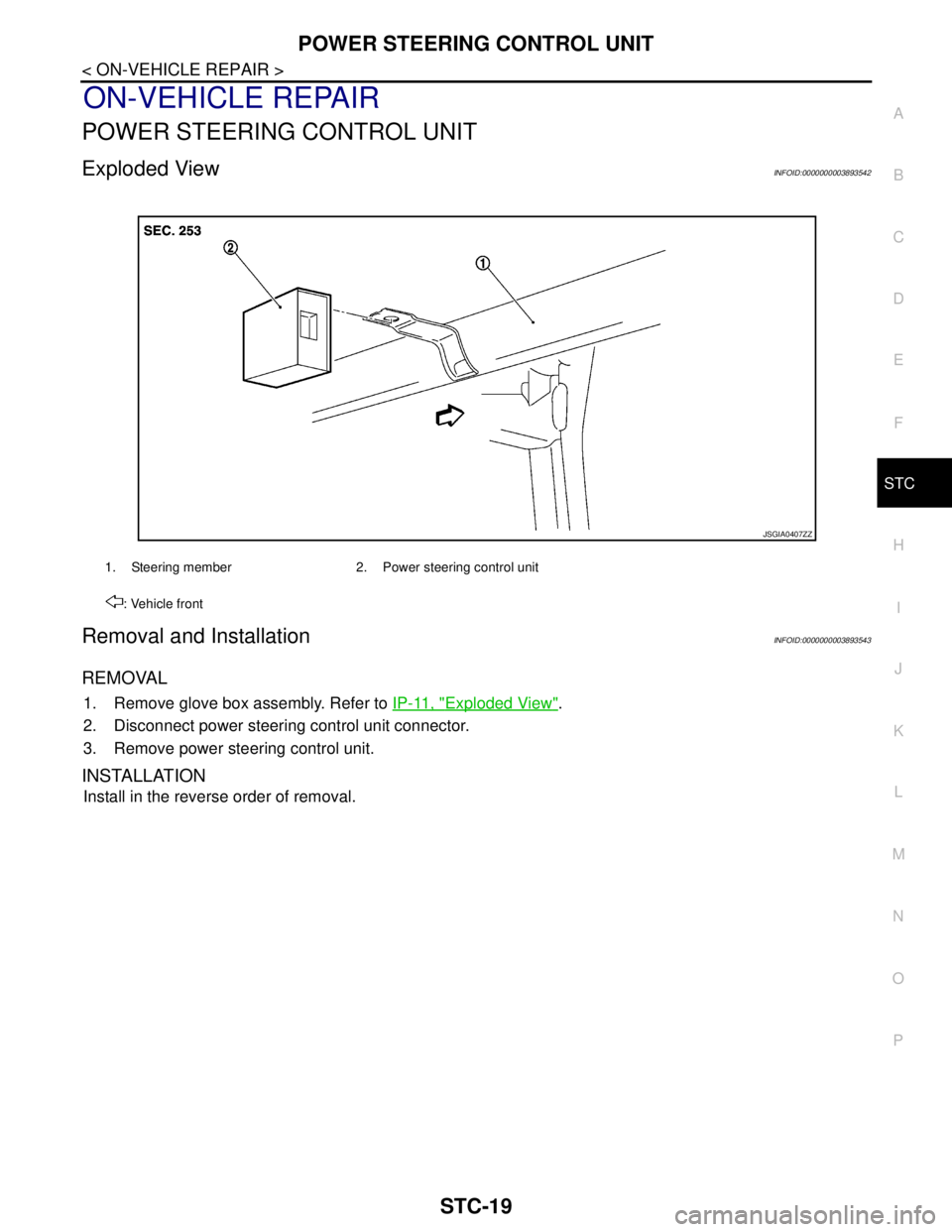 NISSAN TEANA 2008 Service Manual POWER STEERING CONTROL UNIT
STC-19
< ON-VEHICLE REPAIR >
C
D
E
F
H
I
J
K
L
MA
B
STC
N
O
P
ON-VEHICLE REPAIR
POWER STEERING CONTROL UNIT
Exploded ViewINFOID:0000000003893542
Removal and InstallationINF NISSAN TEANA 2008 Service Manual POWER STEERING CONTROL UNIT
STC-19
< ON-VEHICLE REPAIR >
C
D
E
F
H
I
J
K
L
MA
B
STC
N
O
P
ON-VEHICLE REPAIR
POWER STEERING CONTROL UNIT
Exploded ViewINFOID:0000000003893542
Removal and InstallationINF