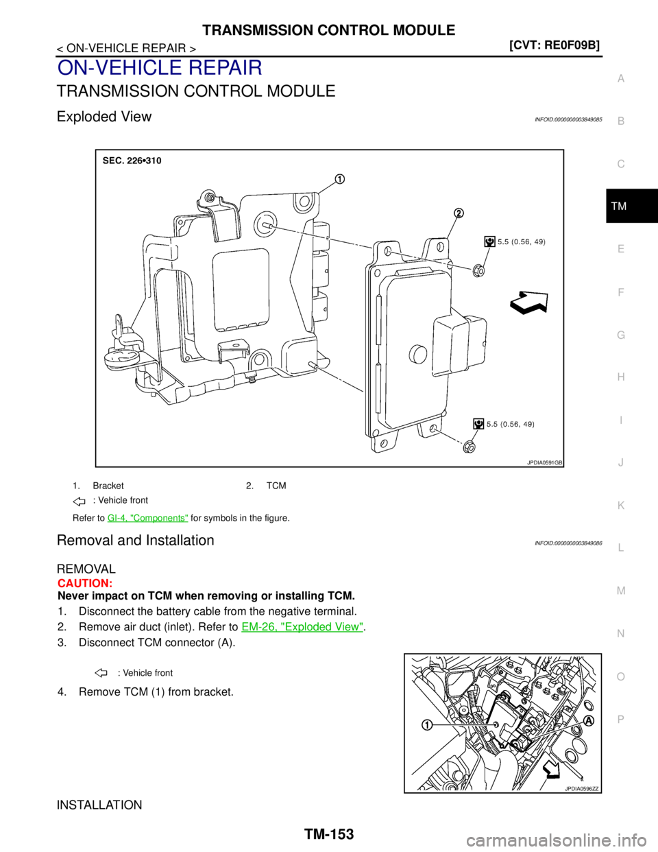 NISSAN TEANA 2008  Service Manual TRANSMISSION CONTROL MODULE
TM-153
< ON-VEHICLE REPAIR >[CVT: RE0F09B]
C
E
F
G
H
I
J
K
L
MA
B
TM
N
O
P
ON-VEHICLE REPAIR
TRANSMISSION CONTROL MODULE
Exploded ViewINFOID:0000000003849085
Removal and In