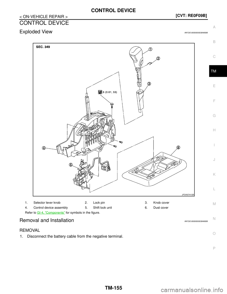 NISSAN TEANA 2008  Service Manual CONTROL DEVICE
TM-155
< ON-VEHICLE REPAIR >[CVT: RE0F09B]
C
E
F
G
H
I
J
K
L
MA
B
TM
N
O
P
CONTROL DEVICE
Exploded ViewINFOID:0000000003849088
Removal and InstallationINFOID:0000000003849089
REMOVAL
1.