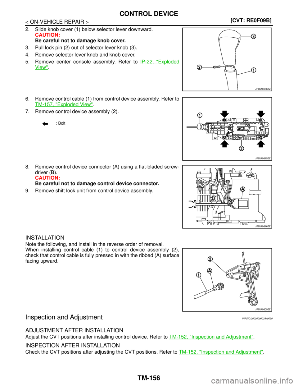 NISSAN TEANA 2008  Service Manual TM-156
< ON-VEHICLE REPAIR >[CVT: RE0F09B]
CONTROL DEVICE
2. Slide knob cover (1) below selector lever downward.
CAUTION:
Be careful not to damage knob cover.
3. Pull lock pin (2) out of selector leve
