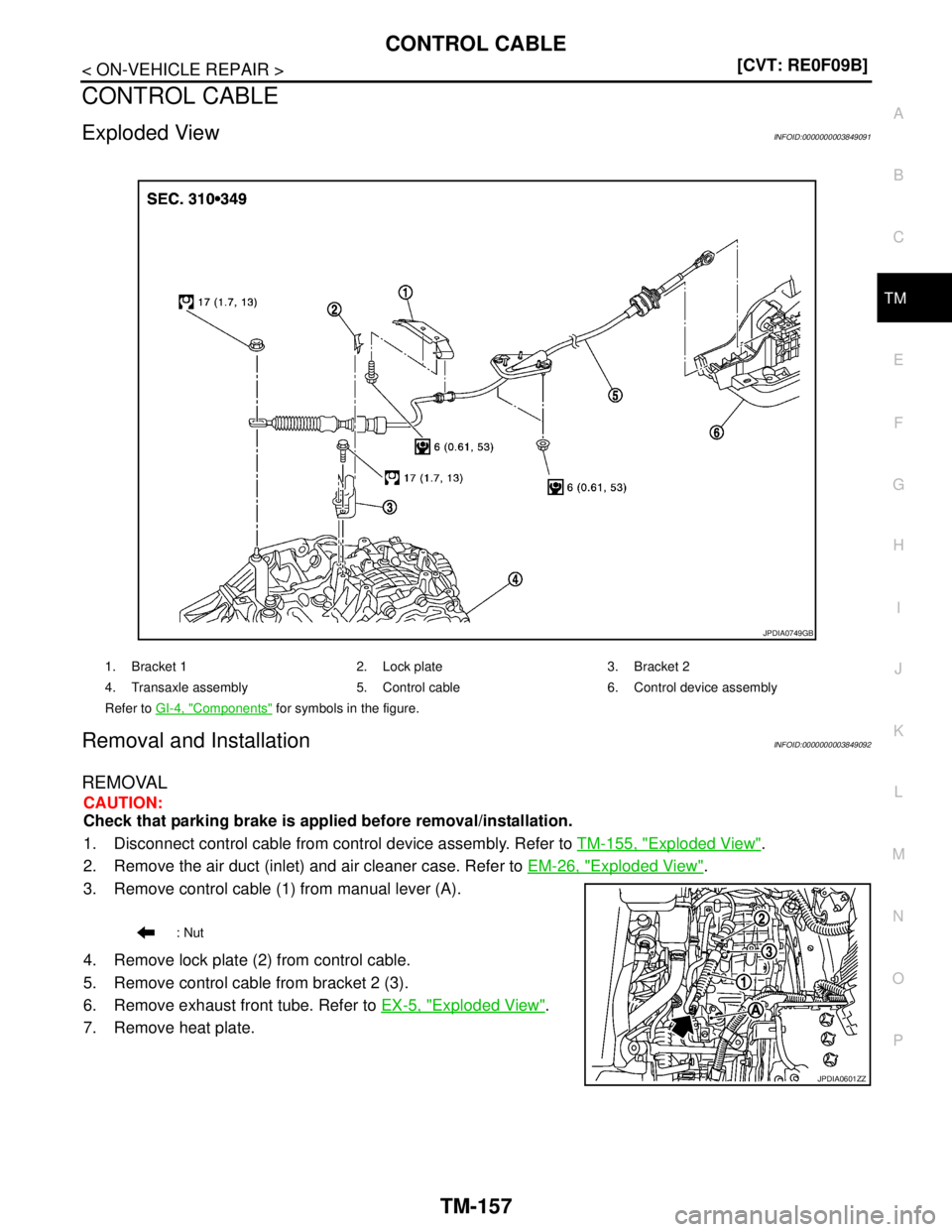 NISSAN TEANA 2008  Service Manual CONTROL CABLE
TM-157
< ON-VEHICLE REPAIR >[CVT: RE0F09B]
C
E
F
G
H
I
J
K
L
MA
B
TM
N
O
P
CONTROL CABLE
Exploded ViewINFOID:0000000003849091
Removal and InstallationINFOID:0000000003849092
REMOVAL
CAUT