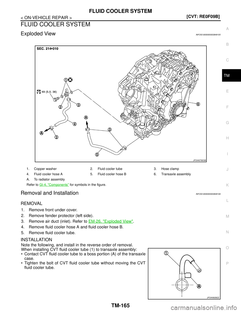 NISSAN TEANA 2008  Service Manual FLUID COOLER SYSTEM
TM-165
< ON-VEHICLE REPAIR >[CVT: RE0F09B]
C
E
F
G
H
I
J
K
L
MA
B
TM
N
O
P
FLUID COOLER SYSTEM
Exploded ViewINFOID:0000000003849105
Removal and InstallationINFOID:0000000003849106

