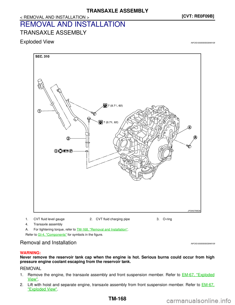 NISSAN TEANA 2008  Service Manual TM-168
< REMOVAL AND INSTALLATION >[CVT: RE0F09B]
TRANSAXLE ASSEMBLY
REMOVAL AND INSTALLATION
TRANSAXLE ASSEMBLY
Exploded ViewINFOID:0000000003849108
Removal and InstallationINFOID:0000000003849109
WA